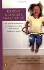 Raising a Sensory Smart Child The Definitive Handbook for Helping Your Child with Sensory Integration Issues