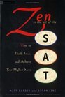 Zen in the Art of the SAT How to Think Focus and Achieve Your Highest Score