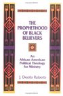 The Prophethood of Black Believers An African American Political Theology for Ministry