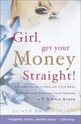 Girl Get Your Money Straight  A Sister's Guide to Healing Your Bank Account and Funding Your Dreams in 7 Simple Steps