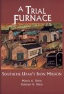A Trial Furnace Southern Utah's Iron Mission