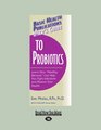 User's Guide to Probiotics Learn How Healthy Bacteria can Help You Fight Infections and Restore Your Health