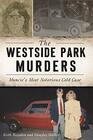 The Westside Park Murders Muncies Most Notorious Cold Case