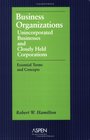 Business Organizations Unincorporated Businesses  Closely Held Corporations Essential Terms  Concepts