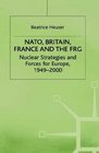 NATO Britain France and the FRG Nuclear Strategies and Forces for Europe 19492000