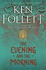 The Evening and the Morning (Kingsbridge, Bk 4)
