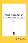 Philip Augustus Or The Brothers In Arms V2