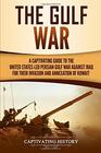 The Gulf War: A Captivating Guide to the United States-Led Persian Gulf War against Iraq for Their Invasion and Annexation of Kuwait
