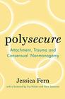 Polysecure Attachment Trauma and Consensual Nonmonogamy