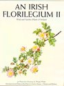 Irish Florilegium II Wild and Garden Plants of Ireland