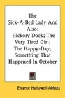 The SickABed Lady And Also Hickory Dock The Very Tired Girl The HappyDay Something That Happened In October