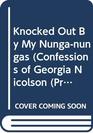 Knocked Out by My Nunga-Nungas (Rack) (Confessions of Georgia Nicolson (Sagebrush))