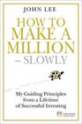 How to Make a Million Slowly Guiding Principles from a Lifetime Investing