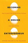 Becoming a Design Entrepreneur How to Launch Your DesignDriven Ventures from Apps to Zines