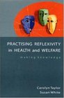Practicing Reflexivity in Health and Welfare Making Knowledge