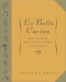 La Bella Cucina How to Cook Eat and Live Like an Italian