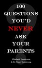 100 Questions You'd Never Ask Your Parents