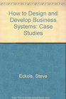 How to Design and Develop Business Systems Case Studies
