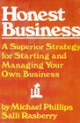 Honest Business A Superior Strategy for Starting and Managing Your Own Business