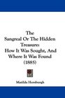 The Sangreal Or The Hidden Treasure How It Was Sought And Where It Was Found