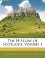 The History of Scotland Volume 1