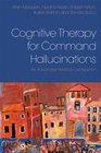 Cognitive Therapy for Command Hallucinations An advanced practical companion