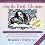 Gentle Birth Choices  A Guide to Making Informed Decisions about Birthing Centers Birth Attendants Water Birth Home Birth and Hospital Birth