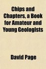 Chips and Chapters a Book for Amateur and Young Geologists