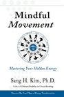 Mindful Movement Mastering Your Hidden Energy