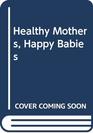 Healthy Mothers Happy Babies