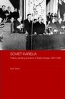 Soviet Karelia Politics Planning and Terror in Stalin's Russia 19201939