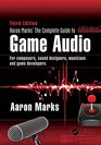 Aaron Marks' Complete Guide to Game Audio For Composers Musicians Sound Designers Game Developers