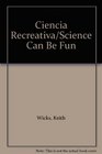 Ciencia Recreativa/Science Can Be Fun