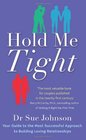 Hold Me Tight Your Guide to the Most Successful Approach to Building Loving Relationships by Sue Johnson