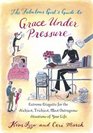 The Fabulous Girl's Guide to Grace Under Pressure  Extreme Etiquette for the Stickiest Trickiest Most Outrageous Situations of Your Life