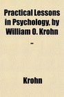 Practical Lessons in Psychology by William O Krohn