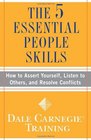 The 5 Essential People Skills: How to Assert Yourself, Listen to Others, and Resolve Conflicts (Dale Carnegie Training)