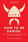 How to Be Danish: A Journey to the Cultural Heart of Denmark