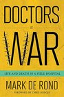 Doctors at War Life and Death in a Field Hospital