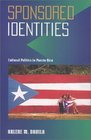 Sponsored Identities Cultural Politics in Puerto Rico