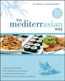 The MediterrAsian Way A Cookbook and Guide to Health Weight Loss and Longevity Combining the Best Features of Mediterranean and Asian Diets and Lifestyles