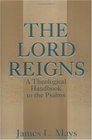 The Lord Reigns A Theological Handbook to the Psalms