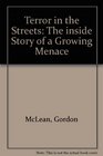Terror in the Streets The inside Story of a Growing Menace