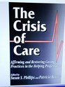 The Crisis of Care Affirming and Restoring Caring Practices in the Helping Professions