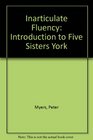 Inarticulate Fluency Introduction to  Five Sisters York