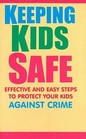 Keeping Kids Safe Effective and Easy Steps to Protect Your Kids Against Crime