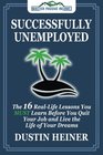 Successfully Unemployed 16 Real Life Lessons You Must Learn Before You Quit Your Job and Live the Life of Your Dreams