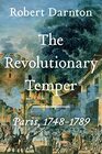 The Revolutionary Temper Paris 1748  1789