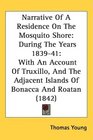 Narrative Of A Residence On The Mosquito Shore During The Years 183941 With An Account Of Truxillo And The Adjacent Islands Of Bonacca And Roatan