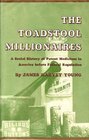 The Toadstool Millionaires A Social History of Patent Medicines in America Before Federal Regulation